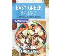 Easy Greek Cookbook: 2 Books In 1: The 120 Most Authentic Recipes From Greece You Have To Know