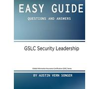 Easy Guide: GSLC Security Leadership: Questions and Answers: Volume 1 (Global Information Assurance Certification (GIAC) Series)