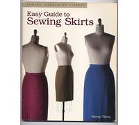 Easy Guide to Sewing Skirts (Sewing Companion Library)