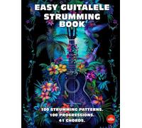 Easy Guitalele Strumming Book. 100 Strumming Patterns.100 Progressions. 41 Chords.: Beginner to Advanced Collection: Easy Tabs, Notes, Diagrams and Explanations. MIDI download included.
