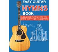 Easy Guitar Hymns Book: 45 Beloved Christian Hymns with Simple Guitar Tabs for Beginners