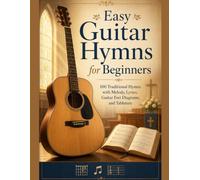 Easy Guitar Hymns for Beginners: 100 Traditional Hymns with Melody, Lyrics, Fret Diagrams, and Tablature