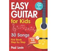 Easy Guitar Lessons for Kids + Video: Beginner Guitar for Children and Teens with 30 Songs. First Book Step by Step (+ Free Audio)