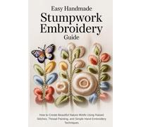 Easy Handmade Stumpwork Embroidery Guide: How to Create Beautiful Nature Motifs Using Raised Stitches, Thread Painting, and Simple Hand Embroidery Techniques