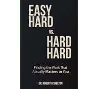 Easy Hard vs. Hard Hard: Finding the Work That Actually Matters to You