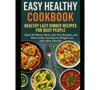 Easy Healthy Cookbook: Healthy Lazy Dinner Recipes for Busy People - Quick 30-Minute Meals, One-Pan Wonders, and Slow Cooker Favorites for Weight Loss and a Busy Lifestyle (Mediterranean Cookbooks)