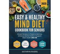 Easy & Healthy MIND Diet Cookbook for Seniors: Simple Recipes to Preserve Memory, Enhance Mental Clarity & Support Brain Health After 60 (Eat Smart Age Strong Series)