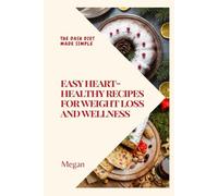 Easy, Heart-Healthy Recipes for Weight Loss and Wellness: The DASH Diet Made Simple