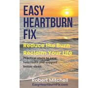 Easy Heartburn Fix: Reduce the Burn. Reclaim Your Life. Practical steps to ease heartburn and support better sleep.