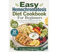 Easy Hemochromatosis Diet Cookbook For Beginners: Gentle recipes and smart meal planning to help reduce iron intake and support balanced eating