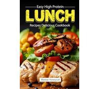 Easy High Protein Lunch Recipes Delicious Cookbook: Discover Healthy Meals Your Kitchen with Stunning Photos