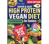 Easy High Protein Vegan Diet Cookbook for Seniors: Eat healthy, live long, control your weight. Maintain energy and well-being. Stay active, healthy and energized.