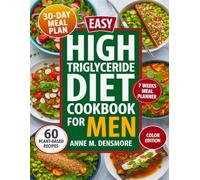 Easy High Triglyceride Diet Cookbook for Men: 60 Quick Plant-Based Meals for Heart Health, Weight Loss, and Blood Sugar Control