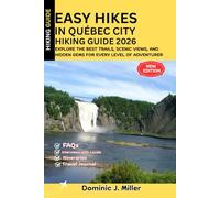 Easy Hikes In Québec City Hiking Guide 2026: Explore the Best Trails, Scenic Views, and Hidden Gems for Every Level of Adventurer