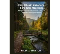 Easy Hikes in Zakopane & the Tatra Mountains: A Beginner’s Guide to Scenic Trails, Cable Car Routes, and Relaxing Nature Walks