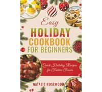 Easy Holiday Cookbook for Beginners: Quick Holiday Recipes for Festive Feasts