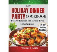 Easy Holiday Dinner Party Cookbook: Festive Recipes for Stress-Free Entertaining