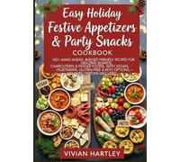 Easy Holiday Festive Appetizers & Party Snacks Cookbook: 100+ Make-Ahead, Budget-Friendly Recipes for Dips, Grazing Boards, Charcuterie & Finger ... & Keto (Holiday Kitchen Magic Series)