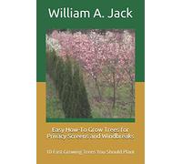 Easy How-To Grow Trees for Privacy Screens and Windbreaks: 10 Fast Growing Trees You Should Plant