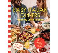Easy Italian Dinners From My Little Kitchen : 101 wholesome, fast and low-cost recipes