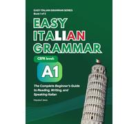 Easy Italian Grammar A1: The Complete Beginner's Guide to Reading, Writing, and Speaking Italian, with Exercises and a Full Answer Key