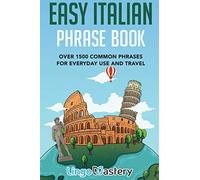 Easy Italian Phrase Book: Over 1500 Common Phrases For Everyday Use And Travel