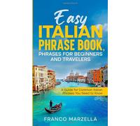 Easy Italian Phrase Book, Phrases for Beginners and Travelers: Travel Pocket Phrasebook