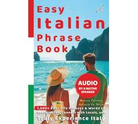 Easy Italian Phrase Book with Audio by a Native Speaker: 1,000+ Real-Life Phrases & Words to Learn Italian, Connect with Locals, and Truly Experience ... Beginners (Ciao, Italy! The Insider Series)