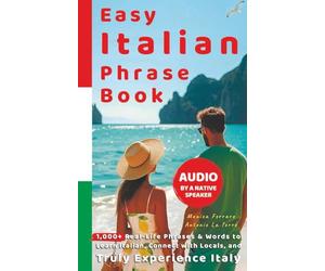Easy Italian Phrase Book with Audio by a Native Speaker: 1,000+ Real-Life Phrases & Words to Learn Italian, Connect with Locals, and Truly Experience ... Beginners (Ciao, Italy! The Insider Series)