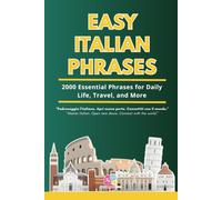 Easy Italian Phrases: 2,000 Essential Phrases for Daily Life, Travel, and Conversations (Bilingual Italian-English A2-B1 Learning Guide)