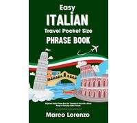 Easy Italian Travel Pocket Size Phrase Book: Beginners Italian Phrase Book for Travelers of Italy with a Broad Range of Everyday Italian Phrases