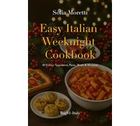 Easy Italian Weeknight Cookbook: Quick Christmas recipes inspired by real Italian family meals