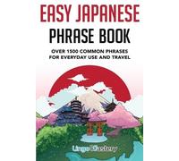 Easy Japanese Phrase Book: Over 1500 Common Phrases For Everyday Use And Travel: Over 1500 Common Phrases For Everyday Use And Travel in Japan