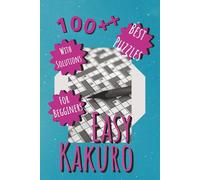 Easy Kakuro Puzzle Book: 100+ Beginner-Friendly Kakuro Puzzles | Gentle Logic Challenges | 6×9 Inches | Solutions Included