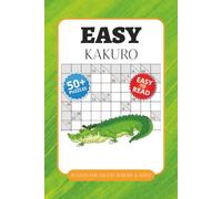 Easy Kakuro Puzzle Book: Kakuro Puzzles for All Ages | Help Calm the Mind, Relax, and Focus | 6x9 Inches, 110 Pages | 50+ Puzzles | Solutions Included