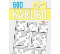 Easy Kakuro, Vol.6: 600 Kakuro Puzzles | 3 Grid Sizes Per Page | Easy Cross Sums