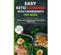 Easy Keto Cooking with 5 ingredients per week: 1 month’s plan to save time and money loosing waight healty