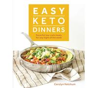 Easy Keto Dinners : Flavorful Low-Carb Meals for Any Night of the Week