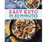 Easy Keto in 30 Minutes: More Than 100 Ketogenic Recipes from Around the World