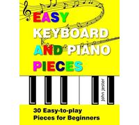 Easy Keyboard and Piano Pieces: 30 Easy-to-play Pieces for Beginners