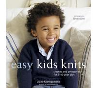 Easy Kids Knits: Clothes and Accessories for 3-10 Year Olds