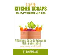 Easy Kitchen Scraps Gardening: A Beginners Guide to Regrowing Herbs and Vegetables - save money and eat fresh!