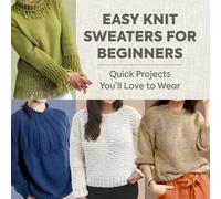 Easy Knit Sweaters for Beginners: Quick Projects You’ll Love to Wear