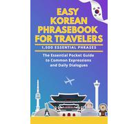 Easy Korean Phrasebook for Travelers: A Pocket Size Guide with 1,500 Essential Phrases: The Essential Handbook for Common Expressions and Daily Dialogues