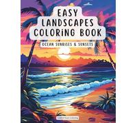 Easy Landscapes Coloring Book - Ocean Sunrises & Sunsets: Golden Hour Shores, Peaceful Horizons and Gentle Seaside Moments for Relaxation