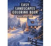 Easy Landscapes Coloring Book - Snowy Nature Views: Cozy Winter Paths, Peaceful Forests and Gentle Outdoor Scenes for Relaxation and Stress Relief (Easy Landscape Coloring Book for Adults)