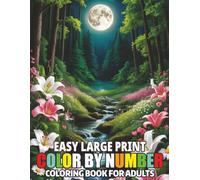 Easy Large Print Color By Number Coloring Book For Adults: Large Print Color By Number Book With Flowers, Birds, Butterflies, Animals, Sea Animlas, ... | (50 Beautiful Color By Numbers Pages)