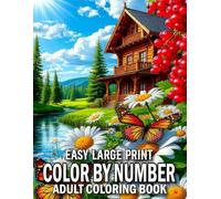 Easy Large Print Color By Number Coloring Book: Large Print Color By Number Coloring Book Easy Fun Coloring Pages of Flowers Nature Landscapes Animals Patterns And More...