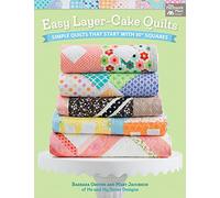 Easy Layer-Cake Quilts: Simple Quilts That Start with 10 Squares