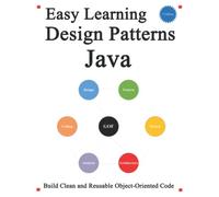 Easy Learning Design Patterns Java (2 Edition): Build Clean and Reusable Object-Oriented Code (Easy learning Java and Design Patterns and Data Structures and Algorithms)